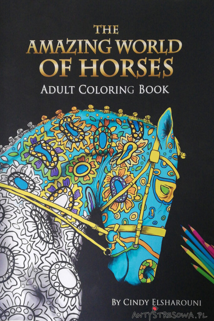 The amazing world of horses adult coloring book, Cindy  Elsharouni. Kolorowanka z końmi